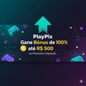 PlayPix Ganhe Bônus de 100% até R$ 500 
